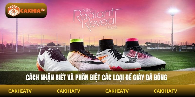 Cách nhận biết và phân biệt các loại đế giày đá bóng