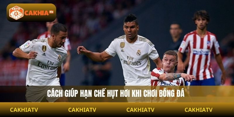 Làm sao để không bị hụt hơi nhanh khi đá bóng