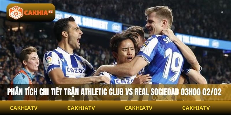 Phân tích chi tiết trận Athletic Club vs Real Sociedad 03H00 02/02