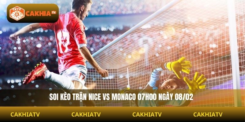 Soi Kèo Nice Vs Monaco 07h00 Ngày 08/02