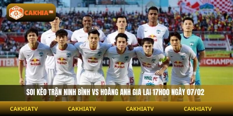 Soi kèo Ninh Bình vs Hoàng Anh Gia Lai 17h00 ngày 07/02
