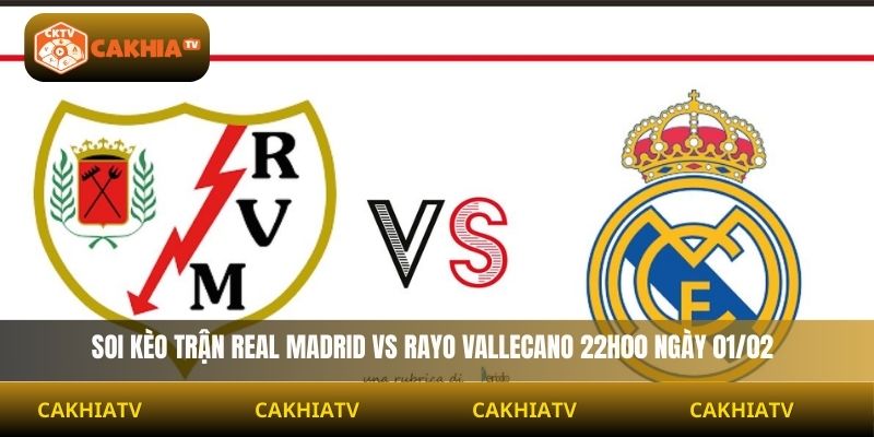 Soi Kèo Real Madrid Vs Rayo Vallecano 22h00 Ngày 01/02